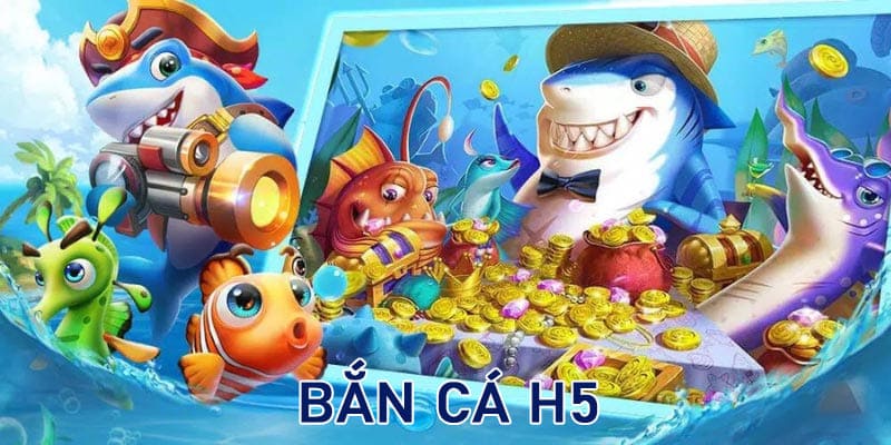 Sơ lược về bắn cá H5