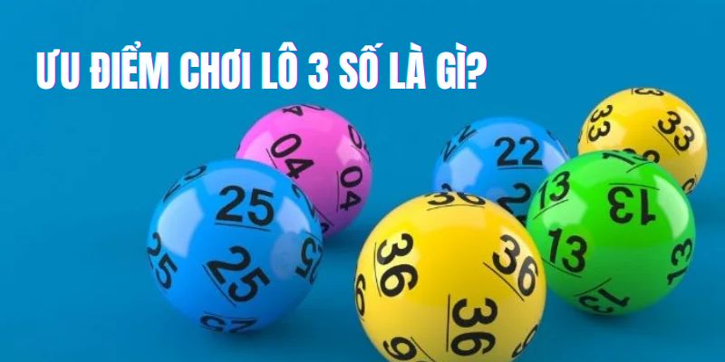 Lô 3 số là gì - ưu điểm